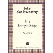 The Forsyte Saga. Vol. 3 = Сага о Форсайтах.Т. 3: цикл на англ.яз.