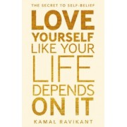 Kamal Ravikant: Love Yourself Like Your Life Depends On It