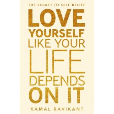 Kamal Ravikant: Love Yourself Like Your Life Depends On It Kamal Ravikant: Love Yourself Like Your Life Depends On It