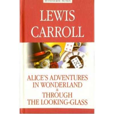 Lewis Carroll: Alice's Adventures in Wonderland. Through the Looking-Glass Lewis Carroll: Alice's Adventures in Wonderland. Through the Looking-Glass