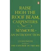Jerome Salinger: Raise High the Roof Beam, Carpenters. Seymour - an Introduction