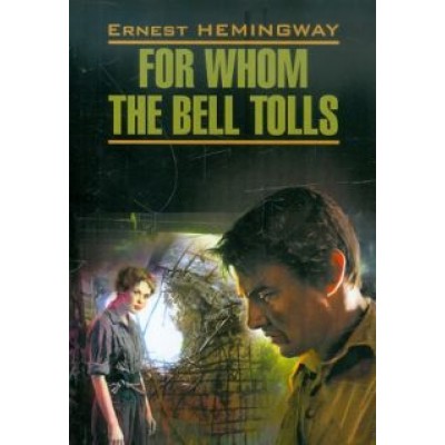 Ernest Hemingway: For Whom the Bell Tolls Ernest Hemingway: For Whom the Bell Tolls