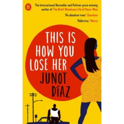 Junot Diaz: This Is How You Lose Her Junot Diaz: This Is How You Lose Her