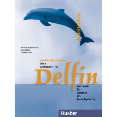 Aufderstrabe, Muller, Storz: Delfin. Arbeitsbuch Teil 1 – Lektionen 1–10. Lehrwerk für Deutsch als Fremdsprache Aufderstrabe, Muller, Storz: Delfin. Arbeitsbuch Teil 1 – Lektionen 1–10. Lehrwerk für Deutsch als Fremdsprache