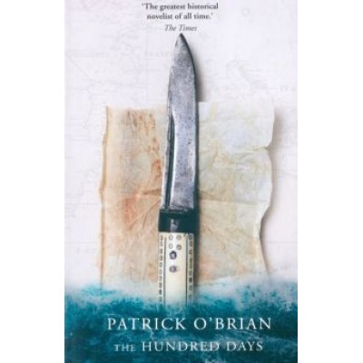 Patrick O`Brian: The Hundred Days Patrick O`Brian: The Hundred Days