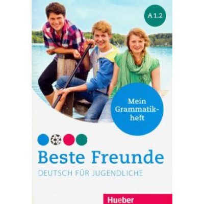 Anja Schumann: Beste Freunde. Deutsch fur Jugendliche. Mein Grammatikheft. A1.2 Anja Schumann: Beste Freunde. Deutsch fur Jugendliche. Mein Grammatikheft. A1.2