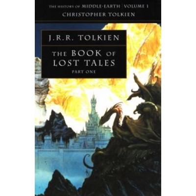 Tolkien John Ronald Reuel: The Book of Lost Tales. Part 1 Tolkien John Ronald Reuel: The Book of Lost Tales. Part 1