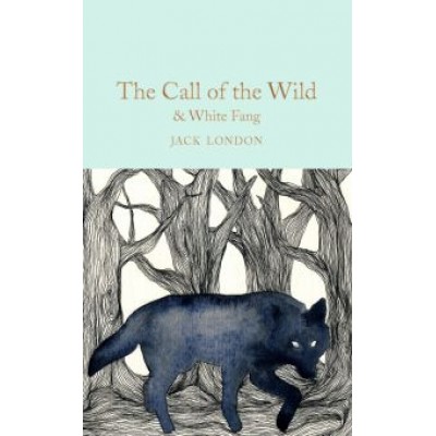 Jack London: The Call of the Wild & White Fang Jack London: The Call of the Wild & White Fang