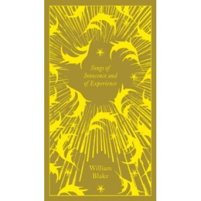 William Blake: Songs of Innocence and of Experience William Blake: Songs of Innocence and of Experience