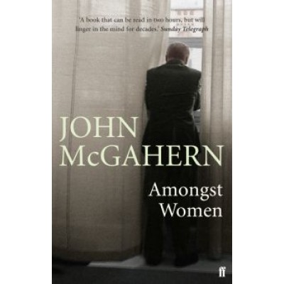 John McGahern: Amongst Women John McGahern: Amongst Women