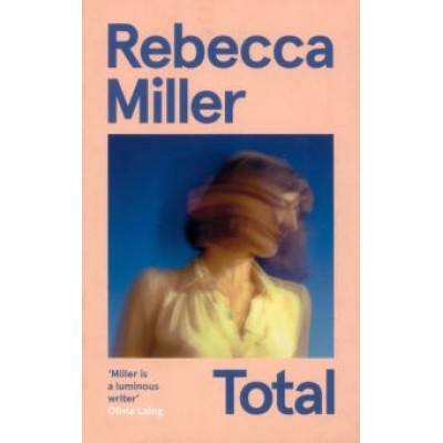 Rebecca Miller: Total Rebecca Miller: Total