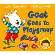 Julia Donaldson: Goat Goes to Playgroup. Board book