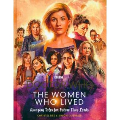 Christel Dee: Doctor Who. The Women Who Lived. Amazing Tales for Future Time Lords Christel Dee: Doctor Who. The Women Who Lived. Amazing Tales for Future Time Lords