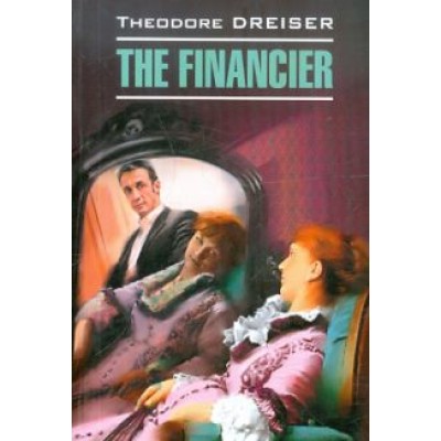Theodore Dreiser: The Financier Theodore Dreiser: The Financier