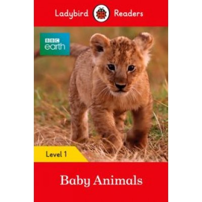 BBC Earth. Baby Animals. Level 1 BBC Earth. Baby Animals. Level 1