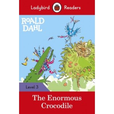 Roald Dahl: Roald Dahl. The Enormous Crocodile. Level 3 Roald Dahl: Roald Dahl. The Enormous Crocodile. Level 3