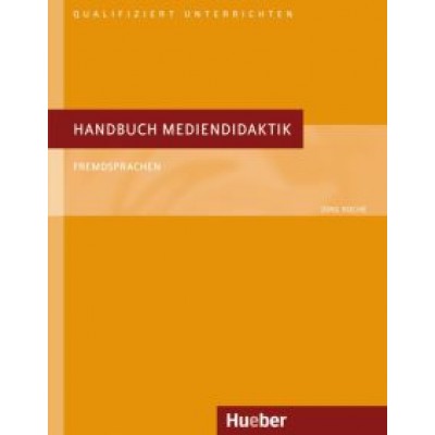 Jorg Roche: Handbuch Mediendidaktik. Fremdsprachen. Deutsch als Fremdsprache Jorg Roche: Handbuch Mediendidaktik. Fremdsprachen. Deutsch als Fremdsprache