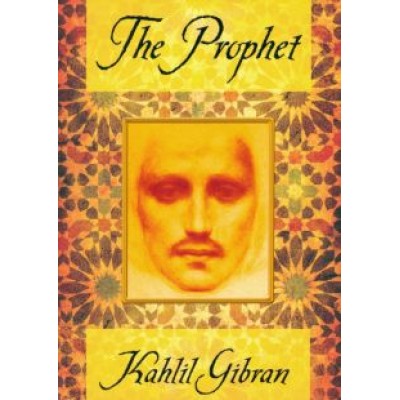 Kahlil Gibran: The Prophet Kahlil Gibran: The Prophet