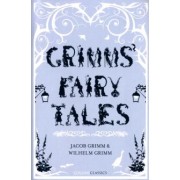 Grimm Jacob & Wilhelm: Grimms’ Fairy Tales