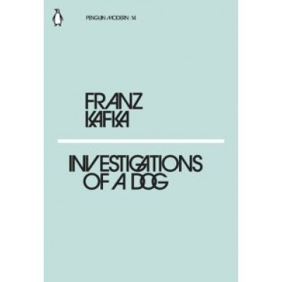 Franz Kafka: Investigations of a Dog Franz Kafka: Investigations of a Dog