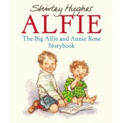 Shirley Hughes: The Big Alfie And Annie Rose Storybook Shirley Hughes: The Big Alfie And Annie Rose Storybook