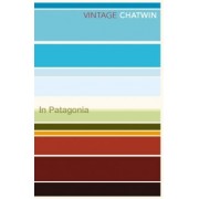 Bruce Chatwin: In Patagonia