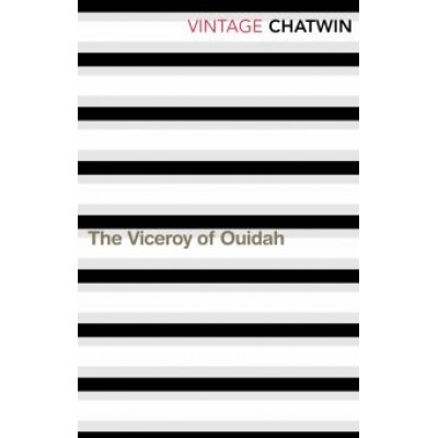 Bruce Chatwin: The Viceroy Of Ouidah Bruce Chatwin: The Viceroy Of Ouidah