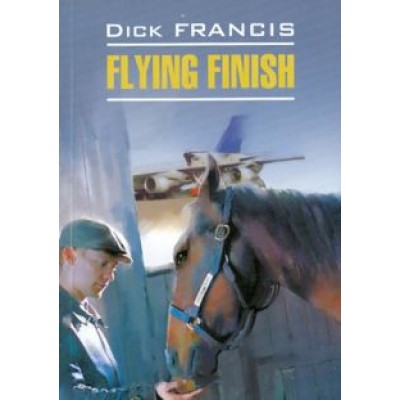 Dick Francis: Flying Finish Dick Francis: Flying Finish