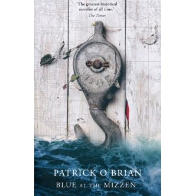 Patrick O`Brian: Blue at the Mizzen Patrick O`Brian: Blue at the Mizzen