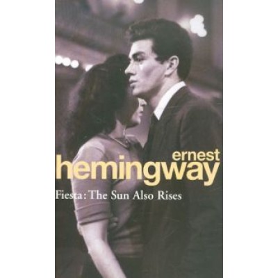 Ernest Hemingway: Fiesta. The Sun Also Rises Ernest Hemingway: Fiesta. The Sun Also Rises