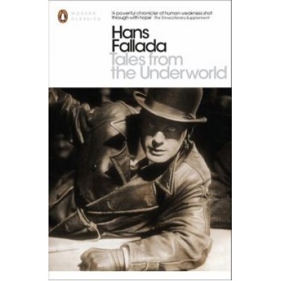 Hans Fallada: Tales from the Underworld Hans Fallada: Tales from the Underworld
