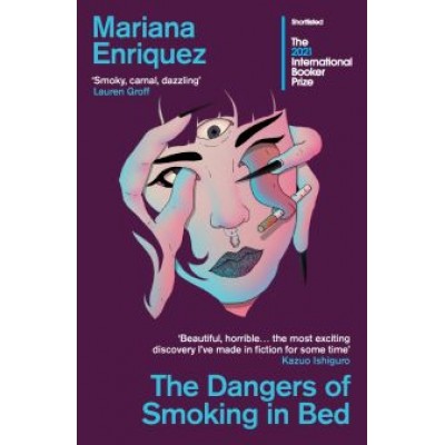Mariana Enriquez: The Dangers of Smoking in Bed Mariana Enriquez: The Dangers of Smoking in Bed