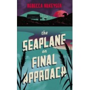 Rebecca Rukeyser: The Seaplane on Final Approach