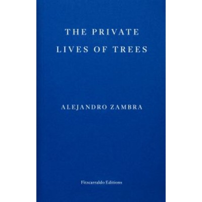 Alejandro Zambra: The Private Lives of Trees Alejandro Zambra: The Private Lives of Trees