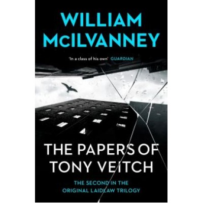 William McIlvanney: The Papers of Tony Veitch William McIlvanney: The Papers of Tony Veitch