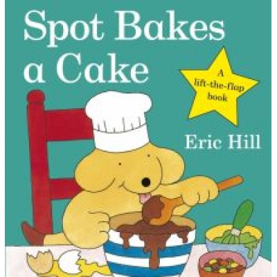 Eric Hill: Spot Bakes A Cake Eric Hill: Spot Bakes A Cake