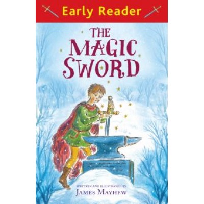 James Mayhew: The Magic Sword James Mayhew: The Magic Sword