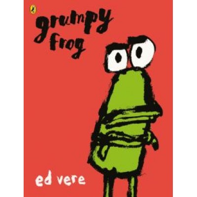 Ed Vere: Grumpy Frog Ed Vere: Grumpy Frog