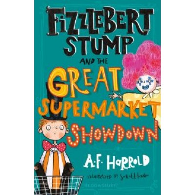 A. Harrold: Fizzlebert Stump and the Great Supermarket Showdown A. Harrold: Fizzlebert Stump and the Great Supermarket Showdown
