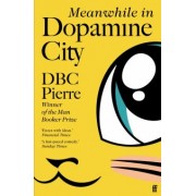 DBC Pierre: Meanwhile in Dopamine City