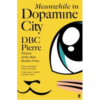 DBC Pierre: Meanwhile in Dopamine City DBC Pierre: Meanwhile in Dopamine City