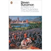 Steven Runciman: A History of the Crusades I. The First Crusade and the Foundation of the Kingdom of Jerusalem