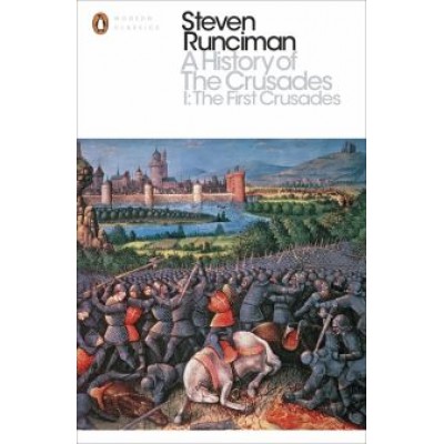 Steven Runciman: A History of the Crusades I. The First Crusade and the Foundation of the Kingdom of Jerusalem Steven Runciman: A History of the Crusades I. The First Crusade and the Foundation of the Kingdom of Jerusalem