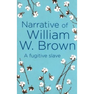 Brown Wells: Narrative of William W. Brown Brown Wells: Narrative of William W. Brown