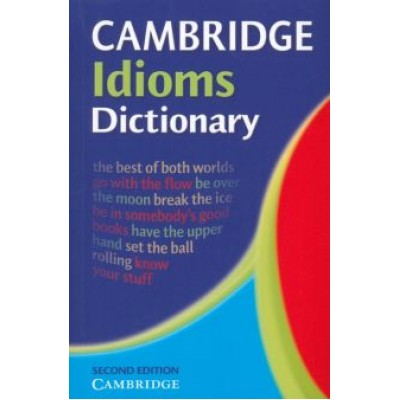 Cambridge Idioms Dictionary. 2nd Edition Cambridge Idioms Dictionary. 2nd Edition