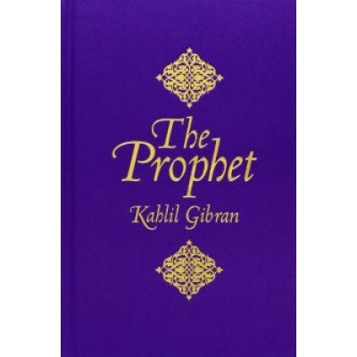 Kahlil Gibran: The Prophet Kahlil Gibran: The Prophet