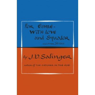 Jerome Salinger: For Esme - with Love and Squalor and Other Stories Jerome Salinger: For Esme - with Love and Squalor and Other Stories