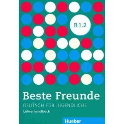 Gerassimos Tsigantes: Beste Freunde. Deutsch fur Jugendliche. Lehrerhandbuch. B1.2 Gerassimos Tsigantes: Beste Freunde. Deutsch fur Jugendliche. Lehrerhandbuch. B1.2