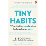 B. Fogg: Tiny Habits. The Small Changes That Change Everything