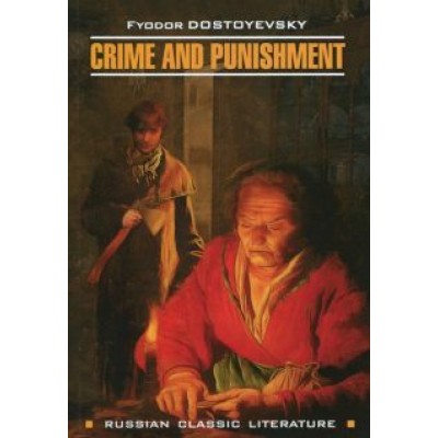 Fyodor Dostoevsky: Crime And Punishment Fyodor Dostoevsky: Crime And Punishment